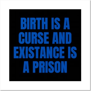 Birth Is A Curse And Existence Is A Prison Posters and Art